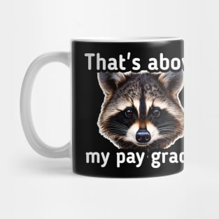 That's above my pay grade Mug